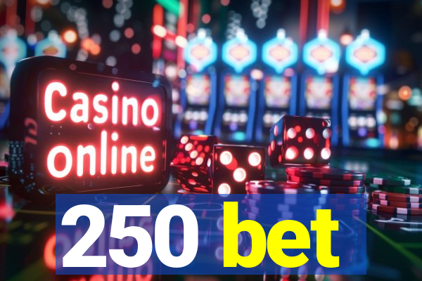 250 bet